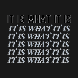 it is what it is T-Shirt