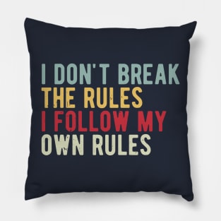 i dont break the rules i follow my own rules Pillow