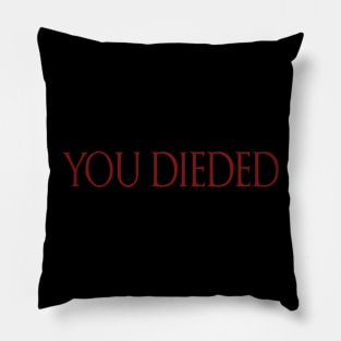 YOU DIEDED Pillow