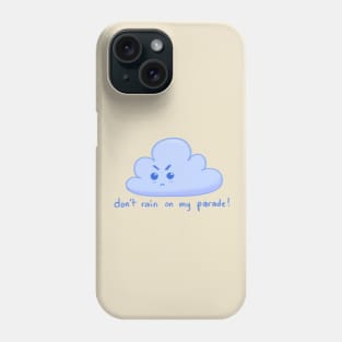 Don't Rain on my Parade! Phone Case