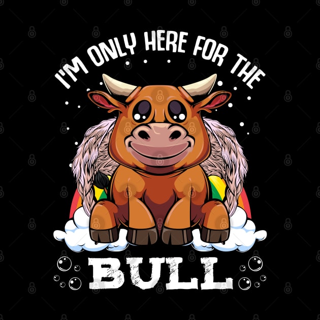 Bull - I'm Only Here For The Bull - Cute Kawaii Cattle Rainbow by Lumio Gifts