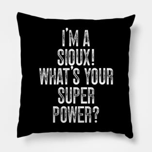 I'm A Sioux! What's Your Super Power Pillow