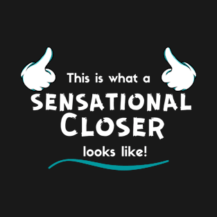 This is what a Sensationa, Closer looks like! T-Shirt