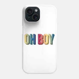 Oh Boy Phone Case