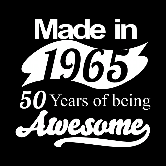 Made in 1965... 50 Years of being Awesome by fancytees