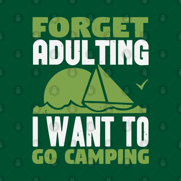 Forget Adulting I Want To Go Camping by Dasart