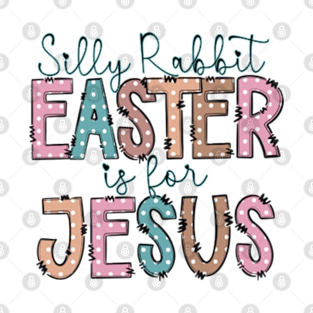 Silly rabbit Easter is for Jesus by JanaeLarson