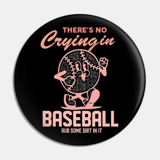 There's No Crying In Baseball Rub Some Dirt In It Pin