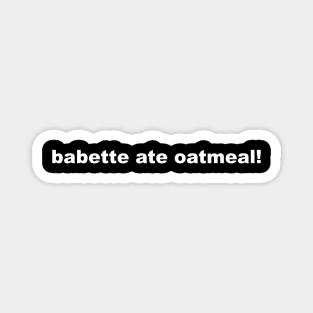 babette ate oatmeal! Magnet