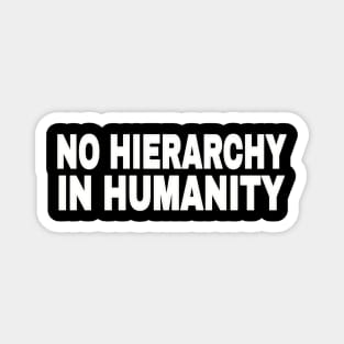 No Hierarchy In Humanity - White - Front Magnet