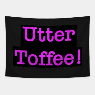 “Utter Toffee” -Thomas Thorne Tapestry