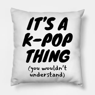 It's A K-Pop Thing Pillow