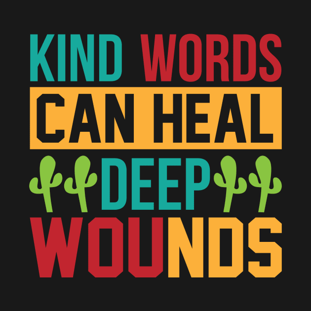 Kind Words Can Heal Deep Wounds T Shirt For Women Men by Xamgi