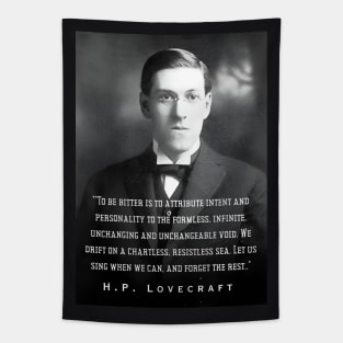 H.P. Lovecraft portrait and quote: To be bitter is to attribute intent and personality to the formless, infinite, unchanging and unchangeable void. We drift on a chartless, resistless sea. Let us sing when we can, and forget the rest.. Tapestry