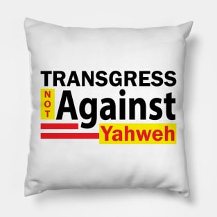 Transgress NOT Against Yahweh Pillow