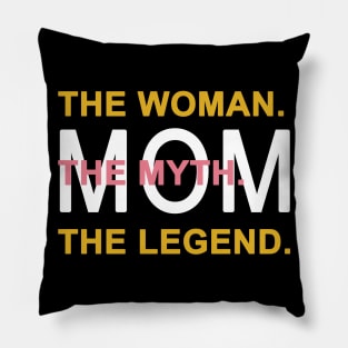 Mom The Woman The Myth The Legend Pillow