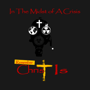 Christ Is in A Crisis T-Shirt