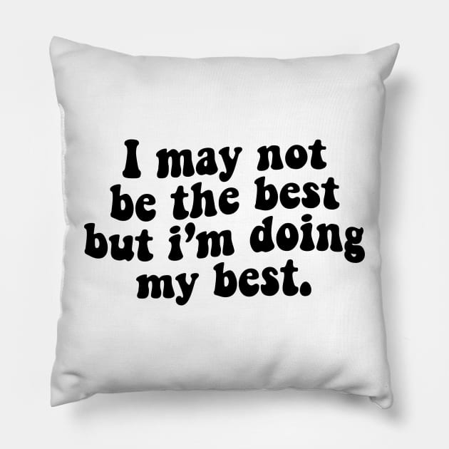 I may not be the best but i'm doing my best - black text Pillow by NotesNwords