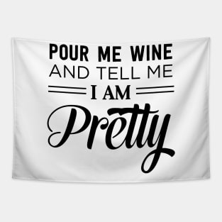 Pour wine tell me I’m pretty Tapestry