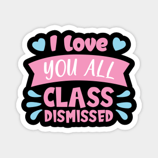 I love you all class dismissed shirt Magnet