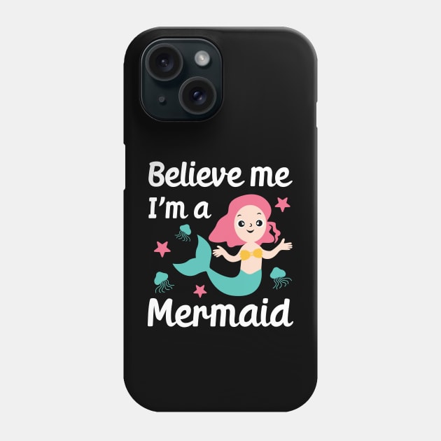 Believe Me I'm A Mermaid For Girls Phone Case by JaiStore