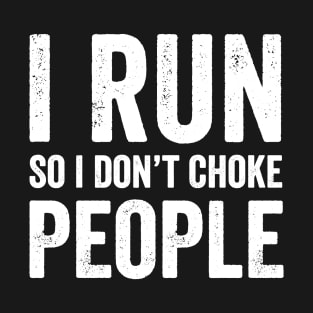 I run so I don't choke people T-Shirt