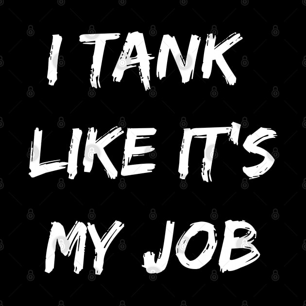 I tank like its my job. Funny gamer shirt by SweetPeaTees