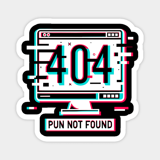 Error 404 Pun Not Found Magnet by Frank Ring