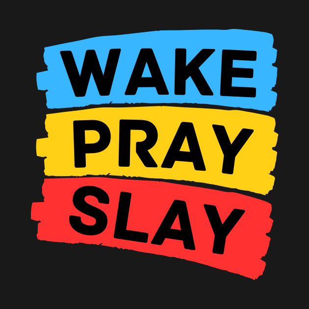 Wake pray slay | Christian by All Things Gospel