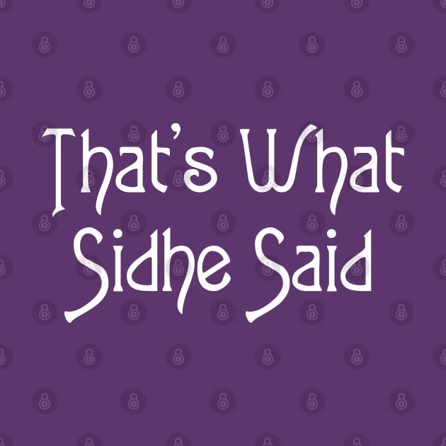 That's What Sidhe Said - White by Geeks With Sundries