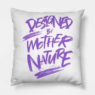 Designed By Mother Nature Quote Motivational Inspirational Pillow