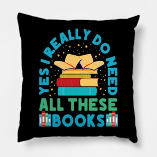 Yes I Really Do Need All These Books Pillow