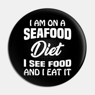 I am on a seafood diet Pin