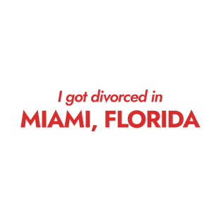 I got divorced in Miami, Florida (red) T-Shirt