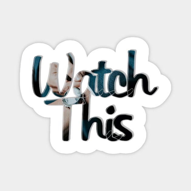 Watch This Magnet by afternoontees