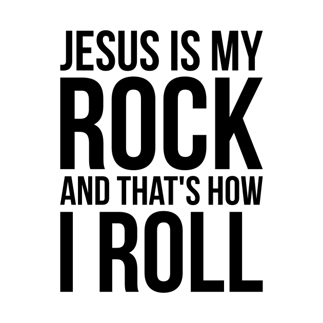 Christian Jesus Is My Rock And That's How I Roll by RedYolk