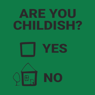 Are you childish? T-Shirt