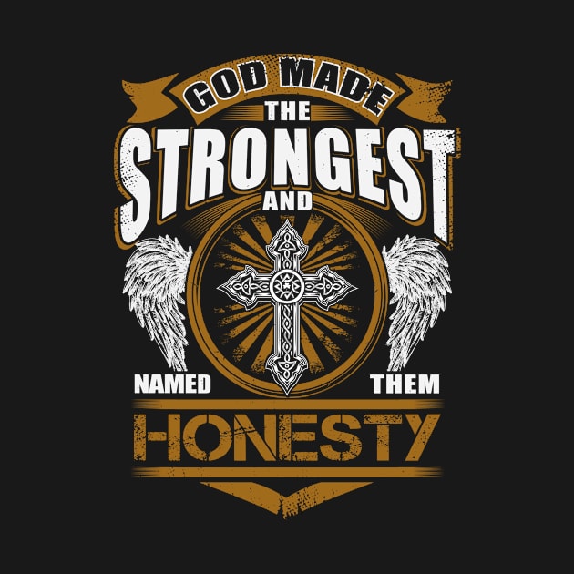 Honesty Name T Shirt - God Found Strongest And Named Them Honesty Gift Item by reelingduvet