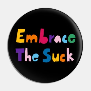 Embrace the suck Pin