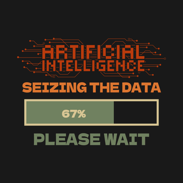 Artificial Intelligence seizing the data please wait funny quote for geek by HomeCoquette