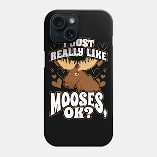 I Just Really Like Mooses OK Phone Case