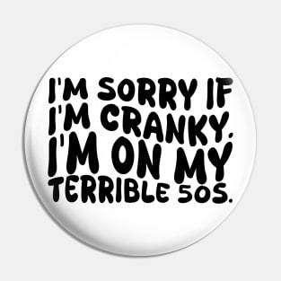 i'm sorry if i'm cranky i'm on my terrible 50s Pin