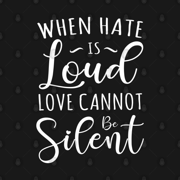 When Hate is Loud Love Cannot Be Silent by TIHONA