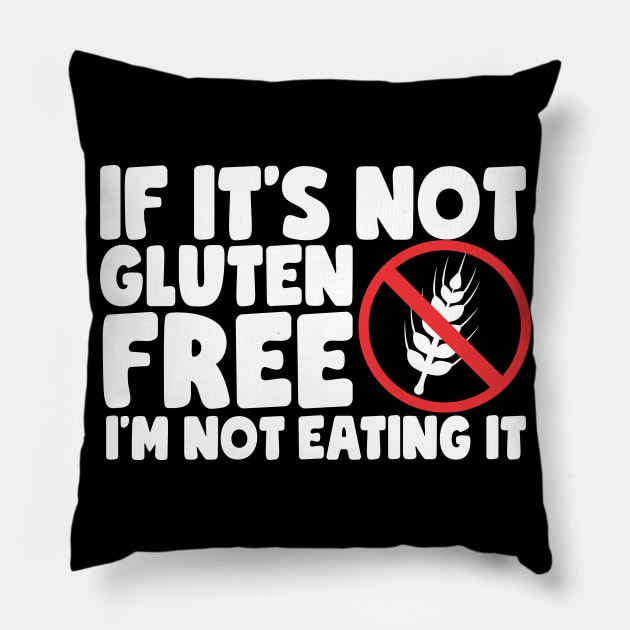 If It's Not Gluten Free Pillow by thingsandthings