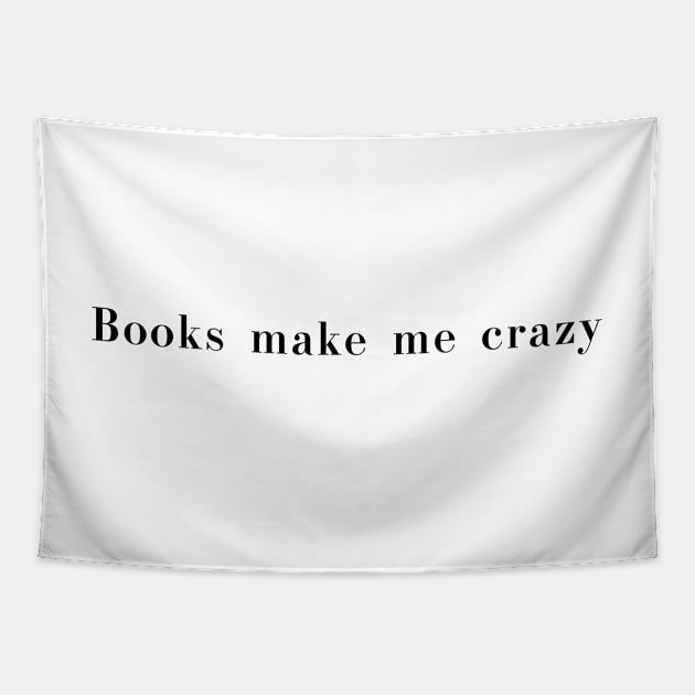 Books Make Me Crazy for book lovers! Tapestry by maria-smile