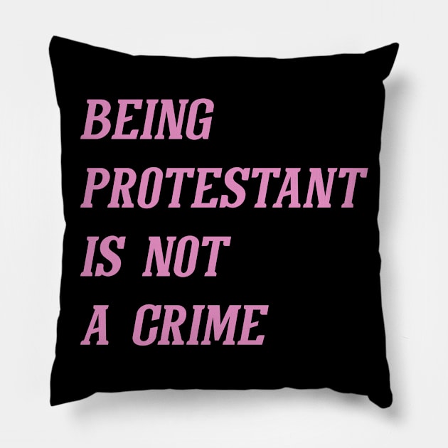 Being Protestant Is Not A Crime (Pink) Pillow by Graograman