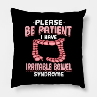 Be Patient I Have Irritable Bowel Syndrome Pillow