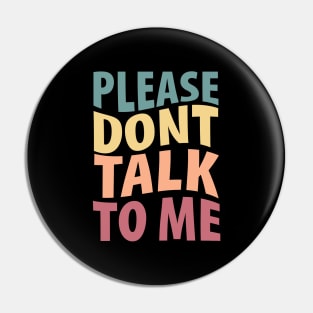 Please don't talk to me Pin