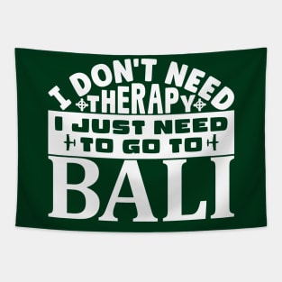 I don't need therapy, I just need to go to Bali Tapestry