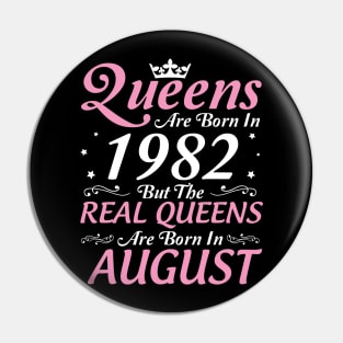 Queens Are Born In 1982 But The Real Queens Are Born In August Happy Birthday To Me Mom Aunt Sister Pin